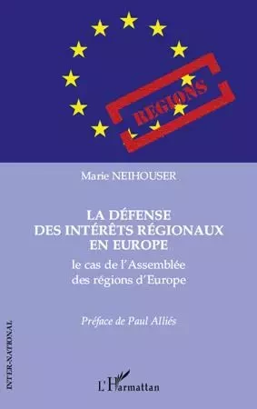 La défense des intérêts régionaux en Europe - Marie Neihouser - Editions L'Harmattan