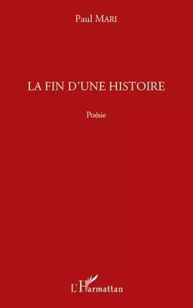 La fin d'une histoire - Paul Mari - Editions L'Harmattan