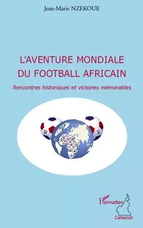 L'aventure mondiale du football africain - Jean-Marie Nzekoue - Editions L'Harmattan