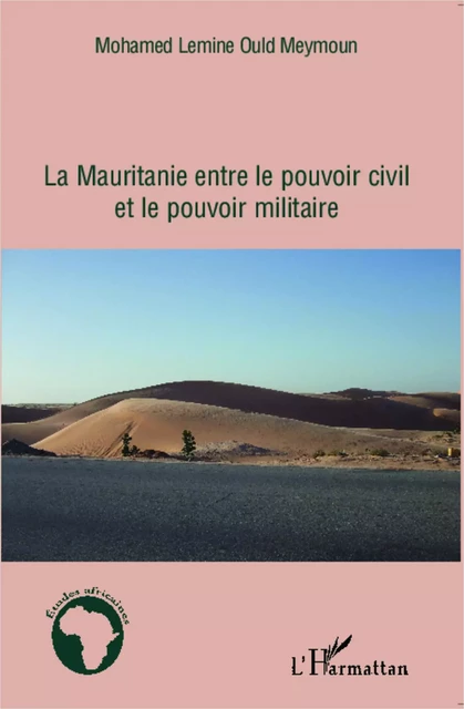 La Mauritanie entre le pouvoir civil et le pouvoir militaire - Mohamed Lemine Ould Meymoun - Editions L'Harmattan