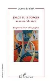 Jorge Luis Borges au miroir du récit