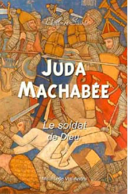 Juda Macchabée, le soldat de Dieu - Mauricette VIAL-ANDRU - SAINT JUDE