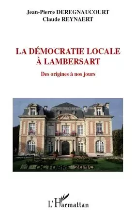 La démocratie locale à Lambersart - Jean-Pierre Deregnaucourt, Claude Reynaert - Editions L'Harmattan