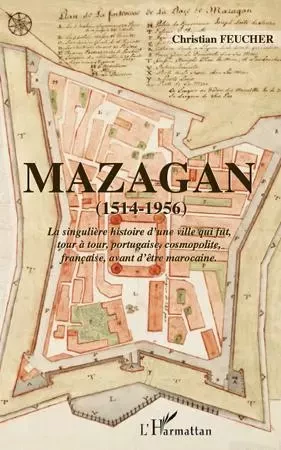 Mazagan (1514-1956) - Christian Feucher - Editions L'Harmattan