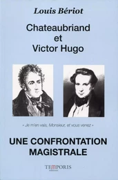 Chateaubriand et Victor Hugo. Une confrontation magistrale