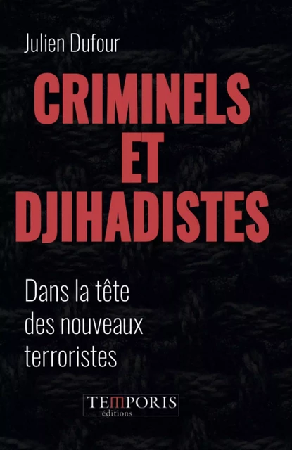 Criminels et djihadistes - Julien Dufour - TEMPORIS