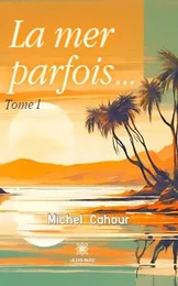 La mer parfois… - Tome I