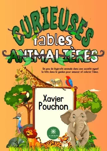 Curieuses fables animalières - Xavier Pouchon - LE LYS BLEU