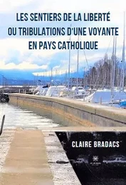 Les sentiers de la liberté ou tribulations d'une voyante en pays catholique