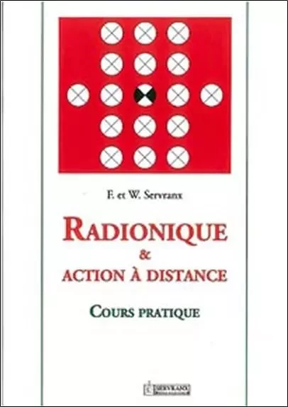 Radionique et action à distance - Félix Servranx, William Servranx - SERVRANX EDITIONS ET LABORATOIRES