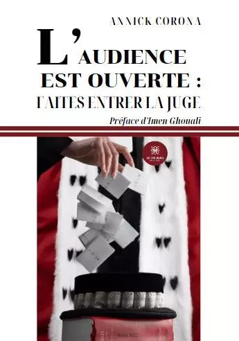 L’audience est ouverte : faites entrer la juge - Annick Corona - LE LYS BLEU