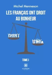 Les français ont droit au bonheur - Tome I