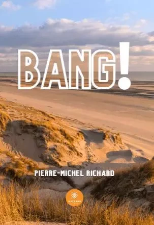 Bang ! - Pierre-Michel Richard - LE LYS BLEU