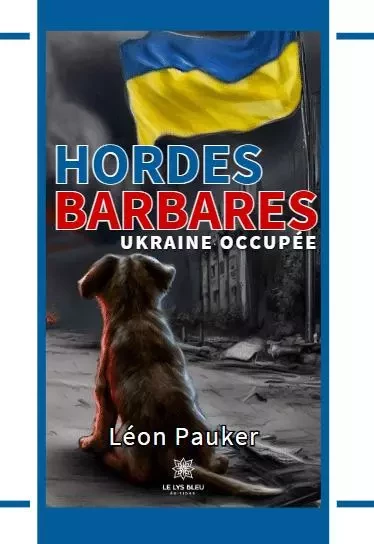 Hordes barbares Ukraine occupée - Pierre Blanc - LE LYS BLEU