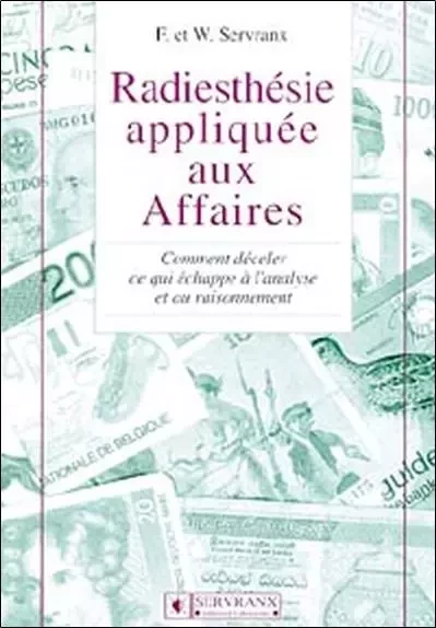 Radiesthésie appliquée aux affaires - Félix Servranx, William Servranx - SERVRANX EDITIONS ET LABORATOIRES