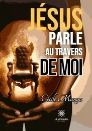 Jésus parle au travers de moi