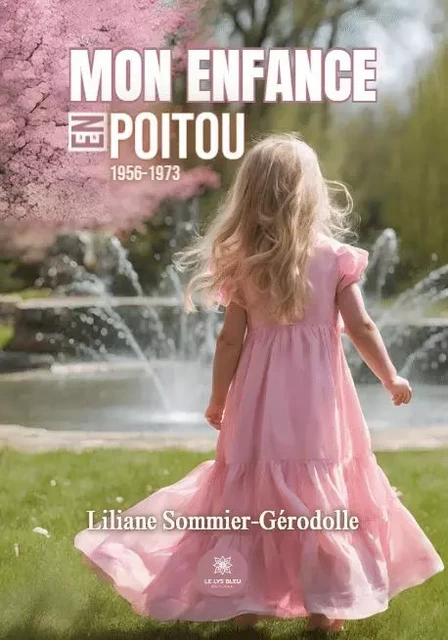 Mon enfance en Poitou - 1956-1973 - Liliane Sommier-Gerodolle - LE LYS BLEU