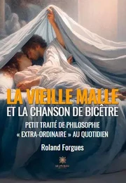 La vieille malle et la chanson de Bicêtre - Petit traité de philosophie « Extra-Ordinaire » au quotidien