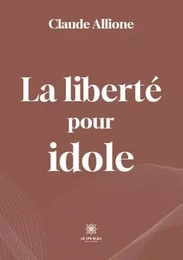 La liberté pour idole