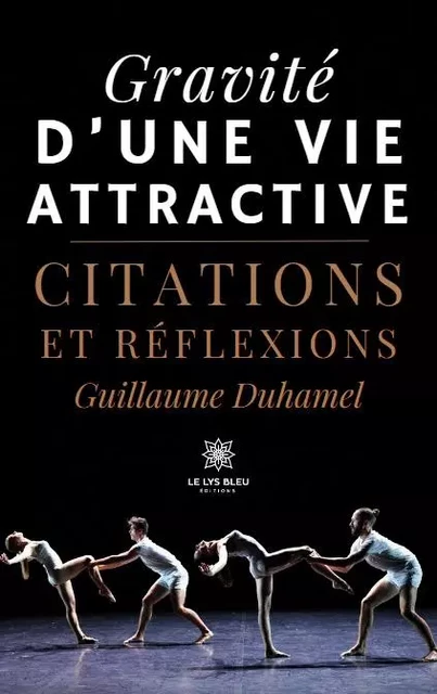 Gravité d’une vie attractive - Citations et réflexions - Guillaume Duhamel - LE LYS BLEU