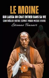 Le moine qui laissa un chat entrer dans sa vie - Contrôler votre esprit pour mieux vivre