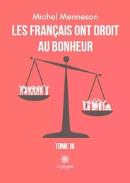 Les français ont droit au bonheur - Tome III