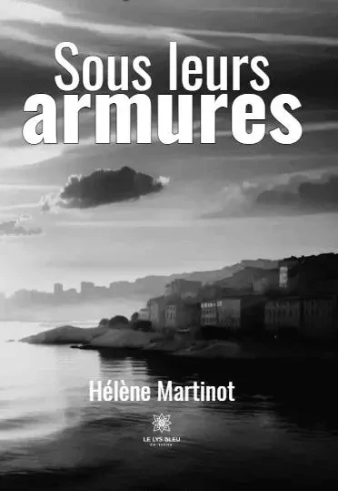 Sous leurs armures - Helene Martinot - LE LYS BLEU