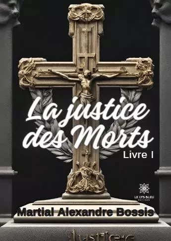 La justice  des Morts - Yves Bossis - LE LYS BLEU