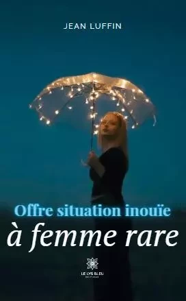 Offre situation inouïe à femme rare - Jean LUFFIN - LE LYS BLEU