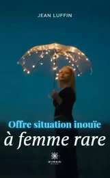 Offre situation inouïe à femme rare