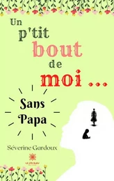 Un p’tit bout de moi… Sans papa