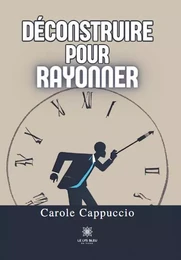 Déconstruire pour rayonner