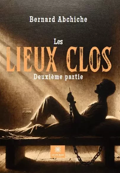 Les lieux clos - Deuxième partie - Bernard Abchiche - LE LYS BLEU