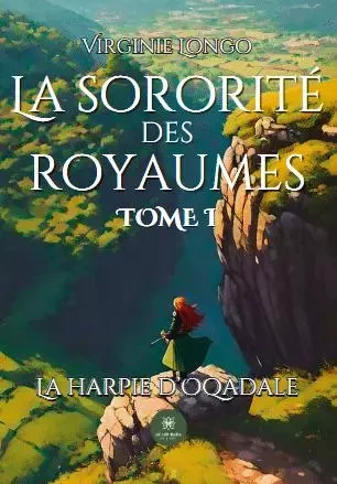 La sororité des royaumes - Tome I: La harpie d’Oqadale - Virginie Vernay epouse Longo - LE LYS BLEU