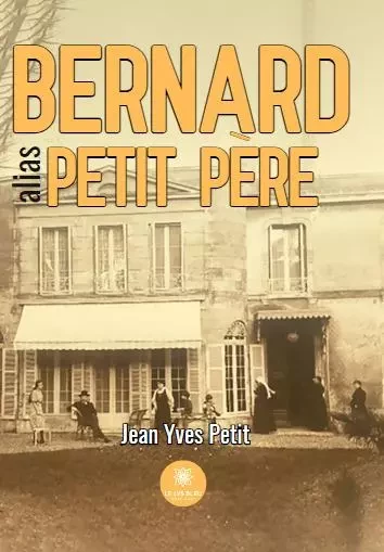 Bernard alias petit père - Jean Yves Petit - LE LYS BLEU