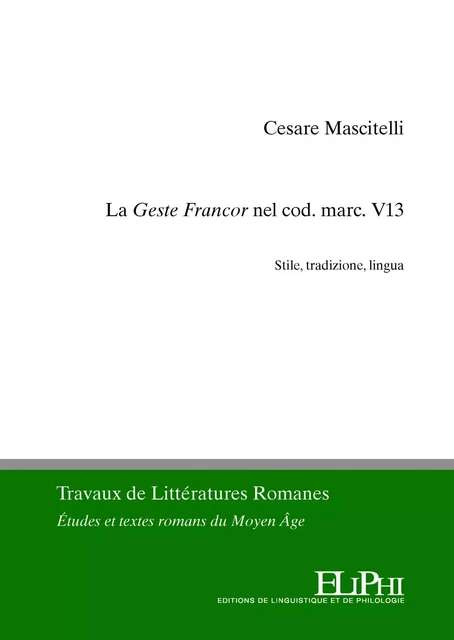 La Geste Francor nel cod. marc. V13. - Cesare Mascitelli - ELIPHI