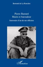 Pierre Bastard Marin et Baroudeur