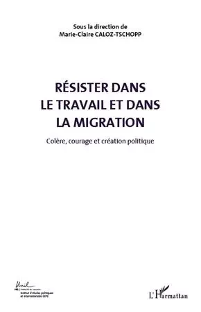 Résister dans le travail et dans la migration (Volume 5) - Marie-Claire Caloz-Tschopp - Editions L'Harmattan