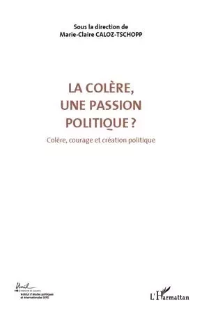 La colère, une passion politique ? (Volume 3) - Marie-Claire Caloz-Tschopp - Editions L'Harmattan