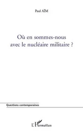 Où en sommes-nous avec le nucléaire militaire ?