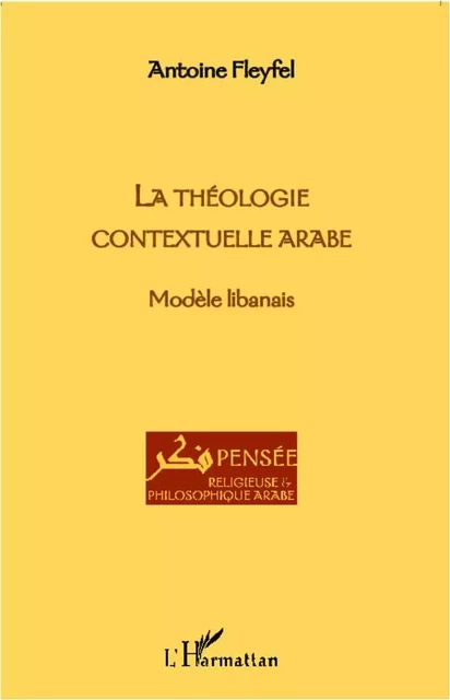 LA THEOLOGIE CONTEXTUELLE ARABE - Antoine Fleyfel - Editions L'Harmattan