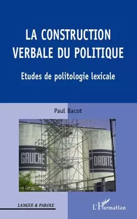 La construction verbale du politique - Paul Bacot - Editions L'Harmattan