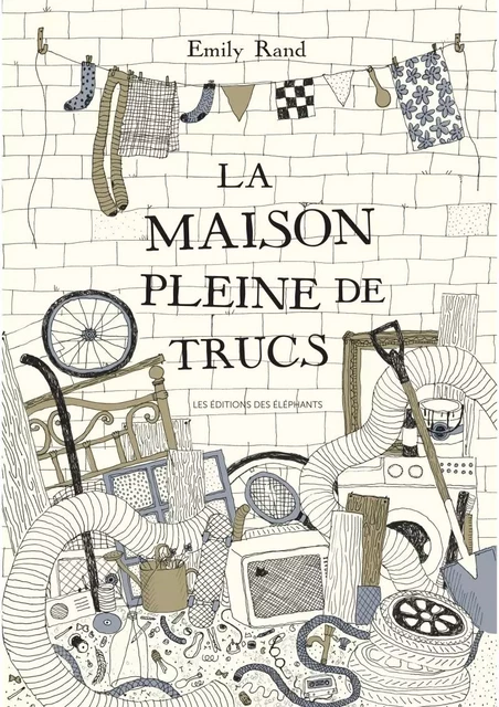 La Maison pleine de trucs - Emily RAND - DES ELEPHANTS