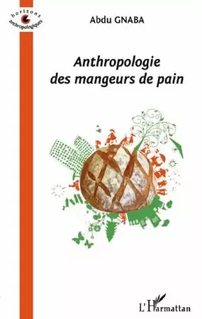 Anthropologie des mangeurs de pain - Abdallah Gnaba - Editions L'Harmattan