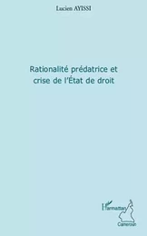 Rationalité prédatrice et crise de l'Etat de droit