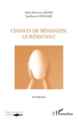 Chants de Béhanzin, le résistant - Appolinaire Medagbe, Albert Bienvenu Akoha - Editions L'Harmattan