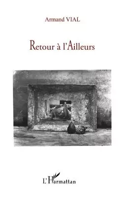 Retour à l'Ailleurs - Armand Vial - Editions L'Harmattan