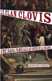 Le clan Clovis. Une saga familiale au coeur de la violence