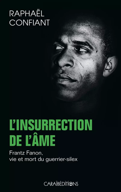 L'insurrection de l'âme - Frantz Fanon, vie et mort du guerrier-silex -  - CARAIBEDITIONS