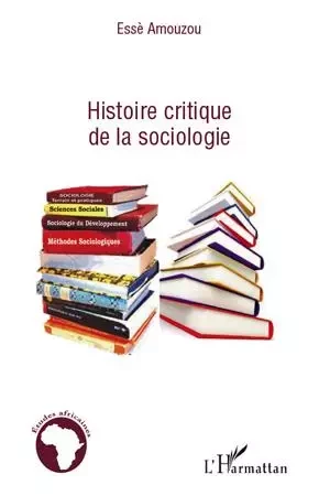 Histoire critique de la sociologie - Esse Aziagbédé Amouzou - Editions L'Harmattan